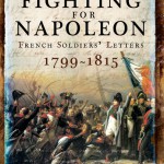 Fighting For Napoleon: French Soldiers’ Letters 1799-1815