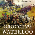 Grouchy’s Waterloo: The Battles of Ligny and Wavre