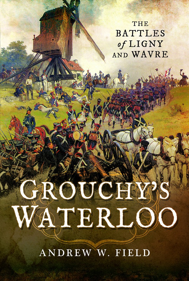 Grouchy’s Waterloo: The Battles of Ligny and Wavre