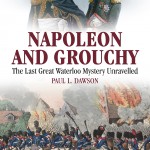 Napoleon and Grouchy: The last great Waterloo mystery unravelled