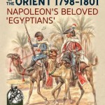 The French Army of the Orient 1798-1801: Napoleon’s beloved ‘Egyptians’ (From Reason to Revolution)