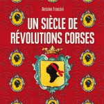 Un siècle de révolutions corses. Naissance d’un sujet politique, 1729-1802