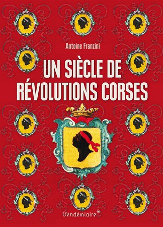 Un siècle de révolutions corses. Naissance d’un sujet politique, 1729-1802