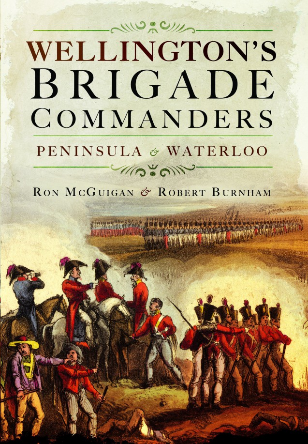 Wellington’s Brigade Commanders: Peninsula and Waterloo