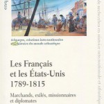 Les Français et les Etats-Unis, 1789-1815. Marchands, exilés, missionnaires et diplomates