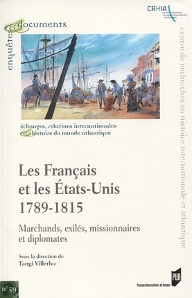 Les Français et les Etats-Unis, 1789-1815. Marchands, exilés, missionnaires et diplomates