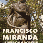 Francisco Miranda, le héros sacrifié