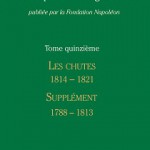 Correspondance générale de Napoléon Bonaparte, vol. 15 : Les Chutes, janvier 1814-mai 1821. Supplément (1788-1813)