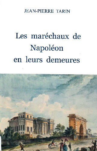 Les maréchaux de Napoléon en leurs demeures