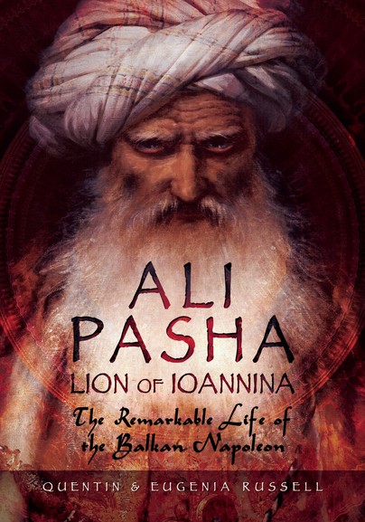 Ali Pasha, Lion of Ioannina, The Remarkable Life of the Balkan Napoleon