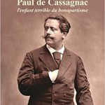 Paul de Cassagnac. L’enfant terrible du Bonapartisme