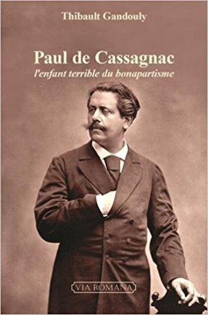 Paul de Cassagnac. L’enfant terrible du Bonapartisme