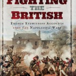 Fighting the British: French Eyewitness Accounts from the Napoleonic Wars