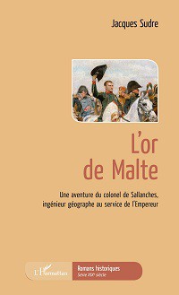 L’or de Malte. Une aventure du colonel de Sallanches, ingénieur géographe au service de l’Empereur