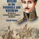 With Wellington’s Hussars in the Peninsula and at Waterloo: The Journal of Lieutenant George Woodberry, 18th Hussars