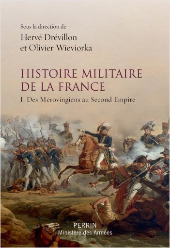 Histoire militaire de la France. 1 : des Mérovingiens au Second Empire
