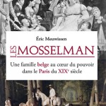 Les Mosselman. Une famille belge au coeur du pouvoir dans le Paris du XIXe siècle