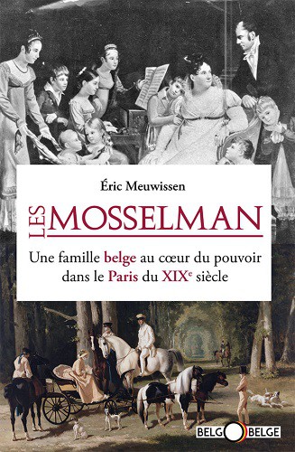 Les Mosselman. Une famille belge au coeur du pouvoir dans le Paris du XIXe siècle