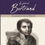 Le général Bertrand. La passion de la liberté