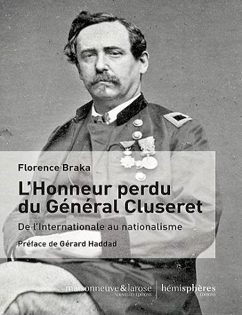 L’honneur perdu du Général Cluseret. De l’Internationale au nationalisme
