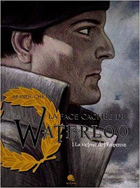 La face cachée de Waterloo. Tome 1. La victoire de l’Empereur