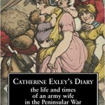 Catherine Exley’s Diary: The Life and Times of an Army Wife in the Peninsular War