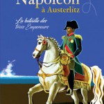 Il était une fois… Napoléon à Austerlitz. La bataille des trois Empereurs