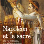 Napoléon et le sacré. Une vie spirituelle, une politique religieuse