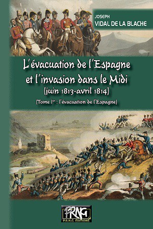 L’évacuation de l’Espagne & l’invasion du Midi (1813-1814) – Tome Ier