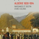 Algérie 1830-1914 Naissance et destin d’une colonie