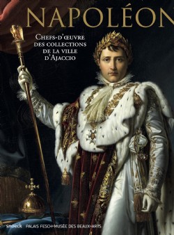 Napoléon. Chefs d’oeuvres des collections de la ville d’Ajaccio