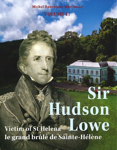 Sir Hudson Lowe: Victim of St Helena (Series “Napoleon and St Helena”, Volume 11)