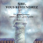 <i>« Sire, vous reviendrez ». Le grand homme célébré par le grand poète</i>, Victor Hugo