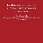 La Marine et les colonies à l’époque révolutionnaire et impériale. Supplément à la <i>Bibliographie française sur la Marine et les Colonies 1789-1815</i>