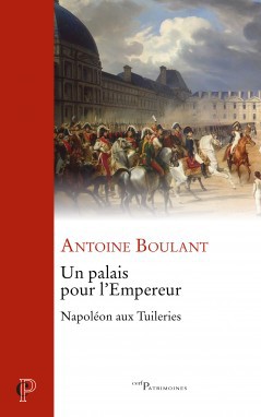 Un palais pour l’Empereur. Napoléon Ier aux Tuileries