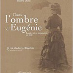 Dans l’ombre d’Eugénie. La dernière impératrice en exil