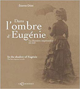 Dans l’ombre d’Eugénie. La dernière impératrice en exil