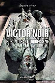 Victor Noir et son gisant turgescent. Martyr du Second Empire et héros malgré lui