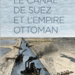 Le canal de Suez et l’Empire ottoman