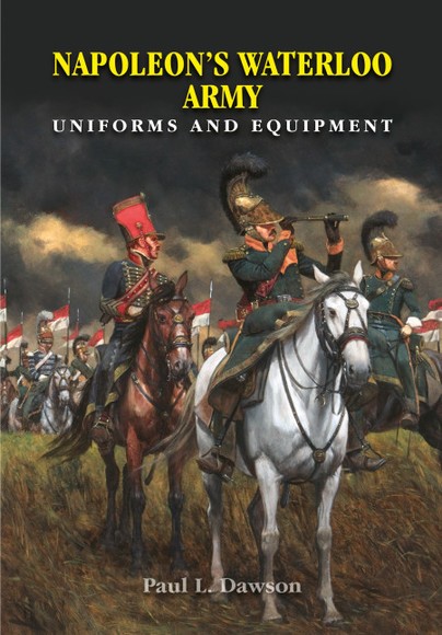 Napoleon’s Waterloo Army: Uniforms and Equipment