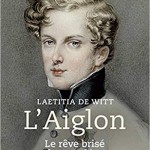 Laetitia de Witt: The Aiglon: a political life (September 2020)