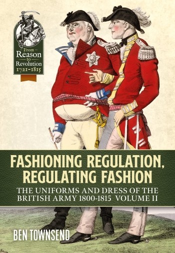 Fashioning regulation, regulating fashion: the uniforms and dress of the British Army 1800-1815 Volume II