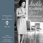 Jackie Kennedy chez Joséphine. De Malmaison à la Maison Blanche. 1961-1963