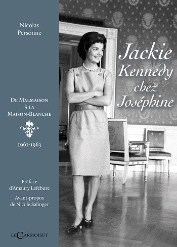 Jackie Kennedy chez Joséphine. De Malmaison à la Maison Blanche. 1961-1963