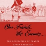 Our Friends the Enemies The Occupation of France after Napoleon