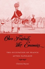 Our Friends the Enemies The Occupation of France after Napoleon