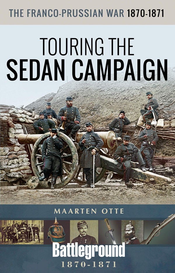 The Franco-Prussian War, 1870–1871: Touring the Sedan Campaign
