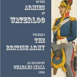 Uniforms of the Armies at Waterloo: Volume 1: The British Army