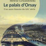 REPORTÉ Napoleonica® les conférences > « Le palais d’Orsay, des rêves de Napoléon à la gare », par Hélène Lewandowski