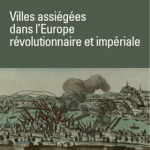 Villes assiégées dans l’Europe révolutionnaire et impériale